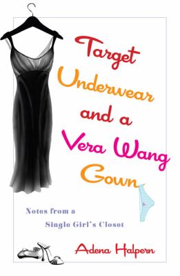Target underwear and a Vera Wang gown : notes from a single girl's closet
