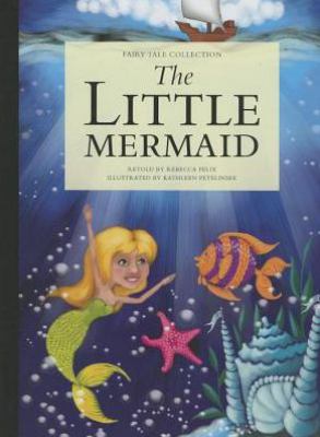 The little mermaid / retold by Rebecca Felix ; illustrated by Kathleen Petelinsek.