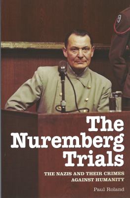 The Nuremberg trials : the Nazis and their crimes against humanity