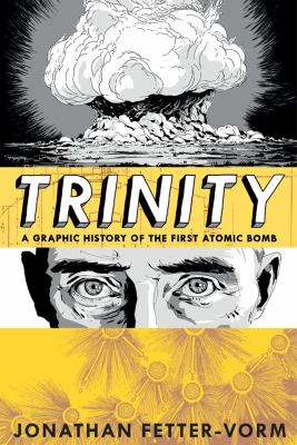 Trinity : a graphic history of the first atomic bomb