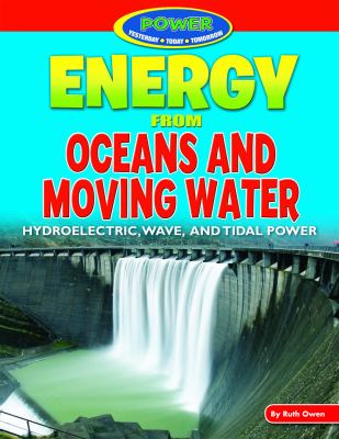 Energy from oceans and moving water : hydroelectric, wave, and tidal power