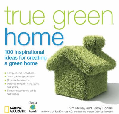 True green home : 100 inspirational ideas for creating a green environment at home