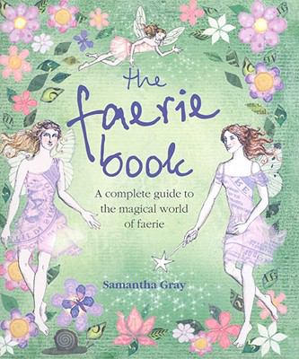The faerie book : a complete guide to their magical world