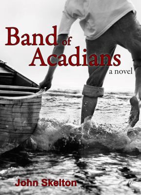 Band of Acadians : a novel