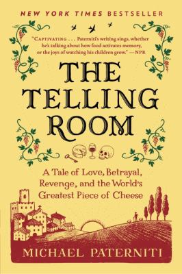 The telling room : a story of love, betrayal, revenge, and the world's greatest piece of cheese