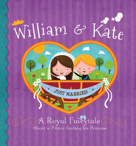 William & Kate : a royal fairytale : about a prince finding his princess