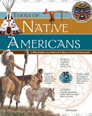 Tools of Native Americans : a kid's guide to the history & culture of the first Americans