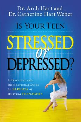 Is your teen stressed or depressed? : a practical and inspirational guide for parents of hurting teens