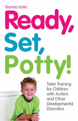 Ready, set, potty! : toilet training for children with autism and other developmental disorders