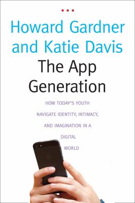 The app generation : how today's youth navigate identity, intimacy, and imagination in a digital world