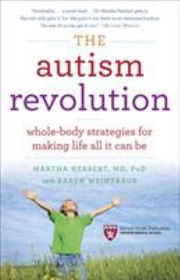 The autism revolution : whole-body strategies for making life all it can be