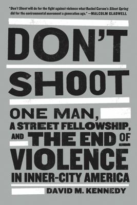 Don't shoot : one man, a street fellowship, and the end of violence in inner-city America