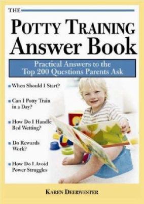 The potty training answer book : practical answers to the top 200 questions parents ask