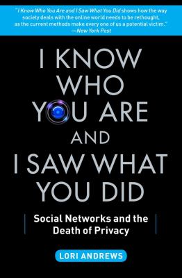 I know who you are and I saw what you did : social networks and the death of privacy