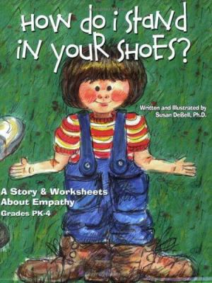How do I stand in your shoes? : a story & worksheets about empathy, grades PK-4