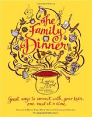The family dinner : great ways to connect with your kids, one meal at a time