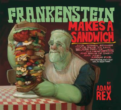 Frankenstein makes a sandwich : and other stories you're sure to like, because they're all about monsters, and some of them are also about food ...