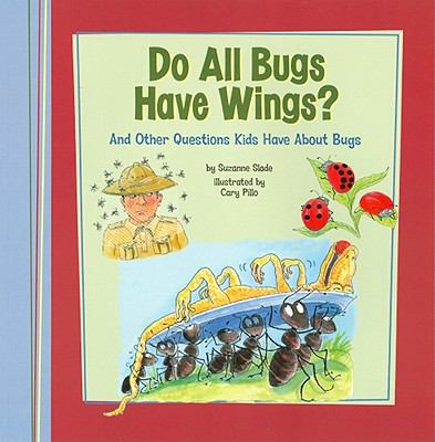 Do all bugs have wings? : and other questions kids have about bugs
