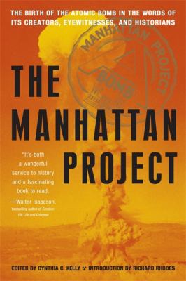 The Manhattan Project : the birth of the atomic bomb in the words of its creators, eyewitnesses, and historians
