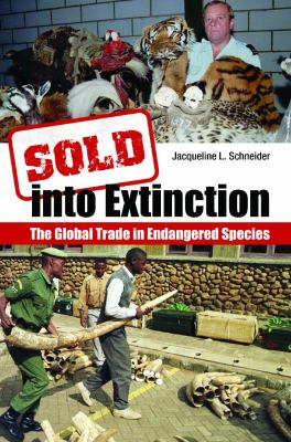 Sold into extinction : the global trade in endangered species