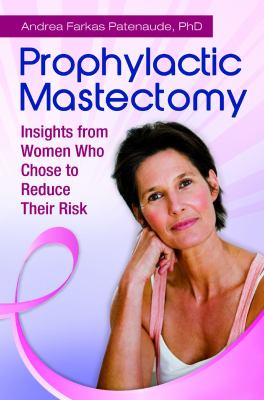 Prophylactic mastectomy : insights from women who chose to reduce their risk