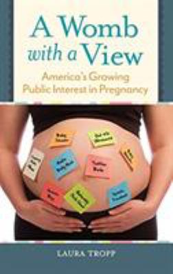 A womb with a view : America's growing public interest in pregnancy