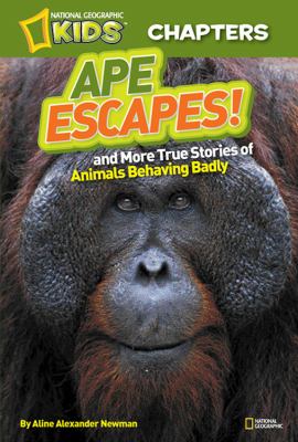 Ape escapes! : and more true stories of animals behaving badly