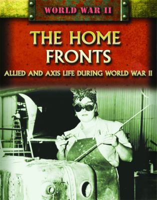 The home fronts : Allied and Axis life during World War II