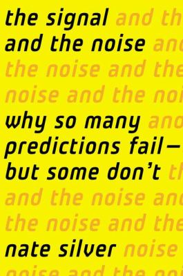 The signal and the noise : why so many predictions fail -- but some don't