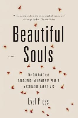 Beautiful souls : the courage and conscience of ordinary people in extraordinary times