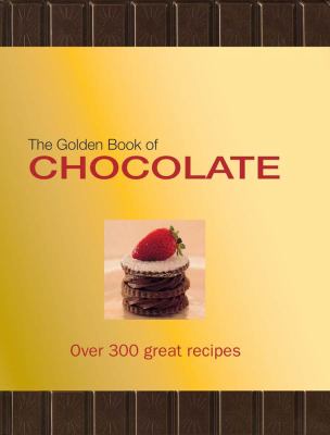 The golden book of chocolate : [texts, Carla Bardi, Claire Pietersen ; photography, Alan Benson].