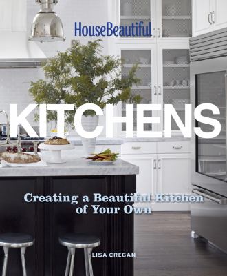 House beautiful kitchens : creating a beautiful kitchen of your own