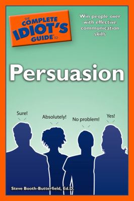 The complete idiot's guide to persuasion