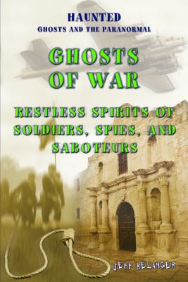 Ghosts of war : restless spirits of soldiers, spies, and saboteurs