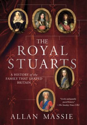The royal Stuarts : a history of the family that shaped Britain
