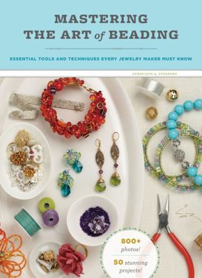 Mastering the art of beading : [essential tools and techniques every jewelry maker must know]