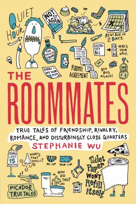 The roommates : true tales of friendship, rivalry, romance, and disturbingly close quarters