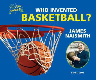 Who invented basketball? : James Naismith