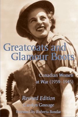 Greatcoats and glamour boots : Canadian women at war (1939-1945)