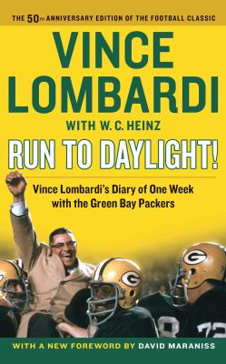 Run to daylight! : Vince Lombardi with W.C. Heinz ; new foreword by David Maraniss ; introduction by John Madden and Dave Anderson.