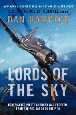 Lords of the sky : fighter pilots and air combat, from the Red Baron to the F-16