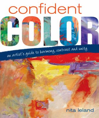 Confident color : an artist's guide to harmony, contrast and unity