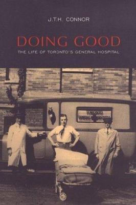 Doing good : the life of Toronto's General Hospital