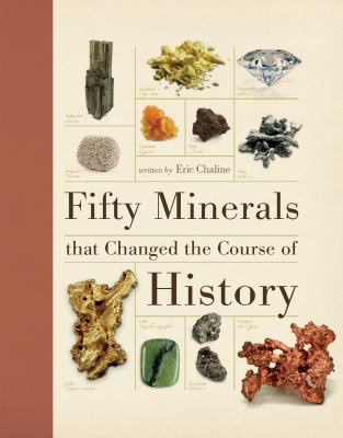 Fifty minerals that changed the course of history