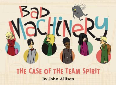 Bad machinery. 1, The case of the team spirit /