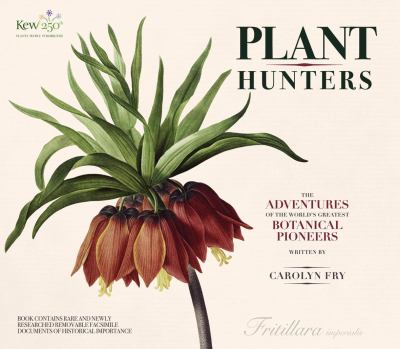 The plant hunters : the adventures of the world's greatest botanical explorers