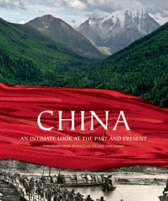 China : an intimate look at the past and present : a photographic journey of the new Long March