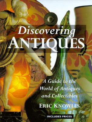 Discovering antiques : a guide to the world of antiques and collectibles