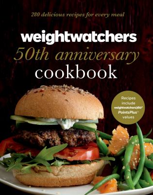 WeightWatchers 50th anniversary cookbook : 280 delicious recipes for every meal.