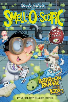 Uncle John's smell-o-scopic : bathroom reader for kids only!